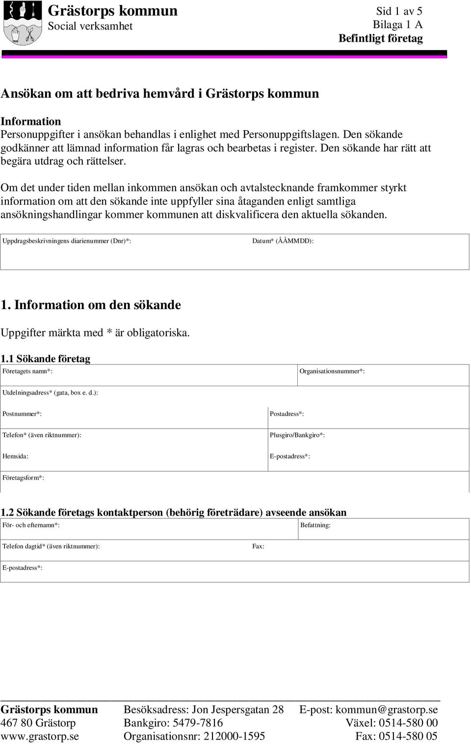 Om det under tiden mellan inkommen ansökan och avtalstecknande framkommer styrkt information om att den sökande inte uppfyller sina åtaganden enligt samtliga ansökningshandlingar kommer kommunen att