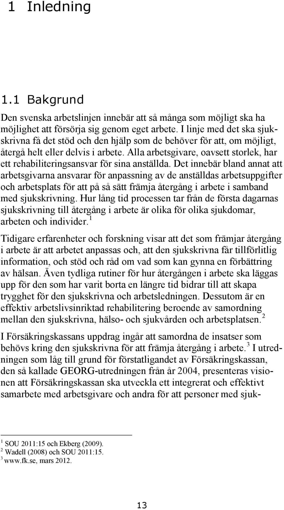 Alla arbetsgivare, oavsett storlek, har ett rehabiliteringsansvar för sina anställda.