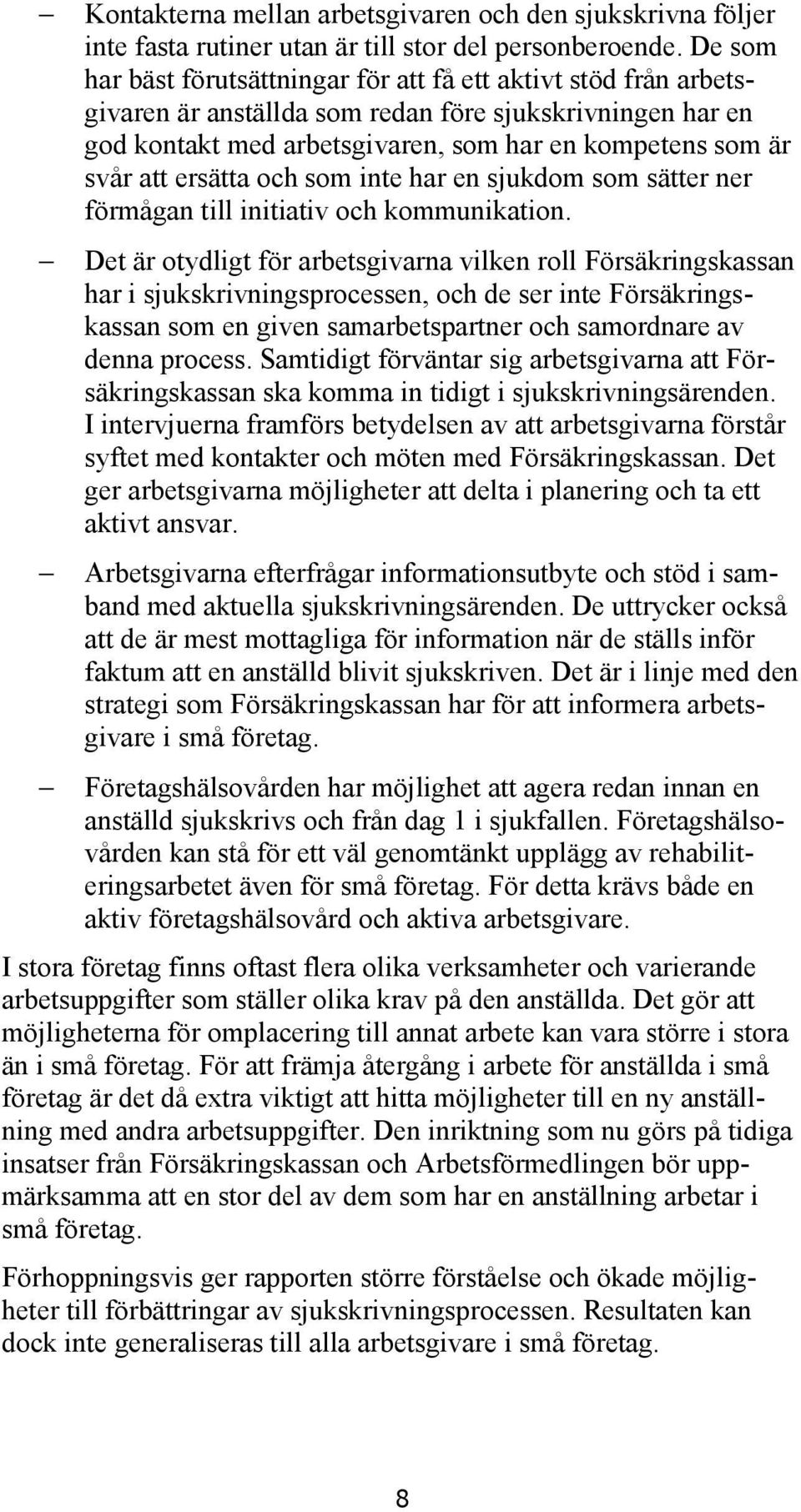 ersätta och som inte har en sjukdom som sätter ner förmågan till initiativ och kommunikation.