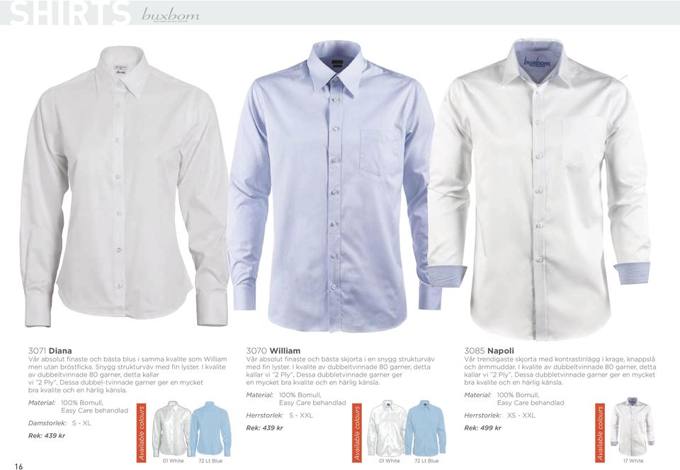 Material: 100% Bomull, Easy Care behandlad Material: 100% Bomull, Easy Care behandlad Material: 100% Bomull, Easy Care behandlad Damstorlek: S - XL Rek: 439 kr 16 Herrstorlek: S - XXL Rek: 439 kr 72