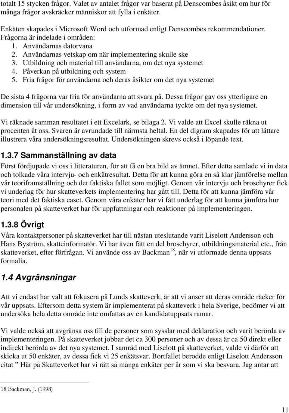 Utbildning och material till användarna, om det nya systemet 4. Påverkan på utbildning och system 5.