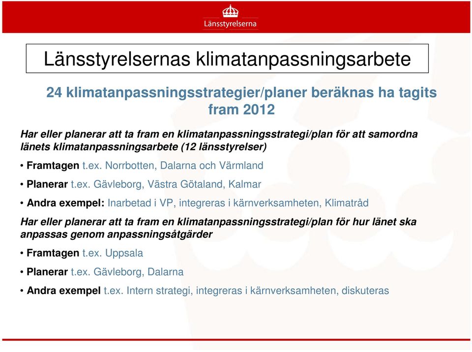 Norrbotten, Dalarna och Värmland Planerar t.ex.