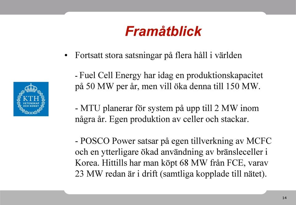 Egen produktion av celler och stackar.