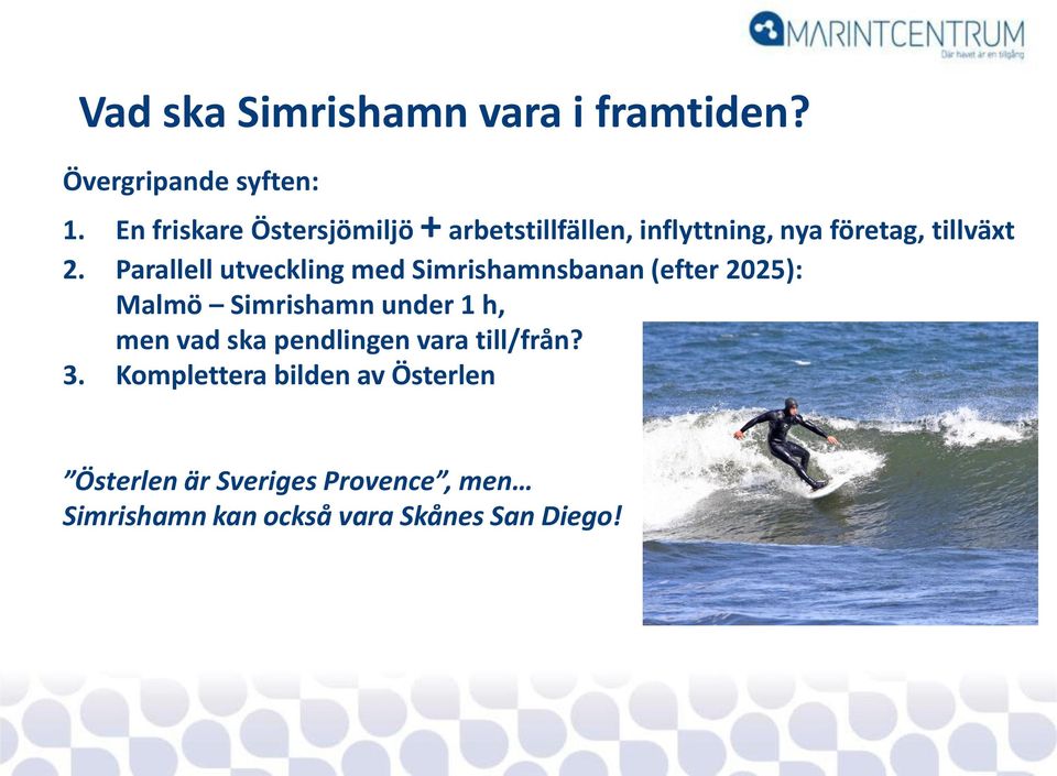 Parallell utveckling med Simrishamnsbanan (efter 2025): Malmö Simrishamn under 1 h, men vad