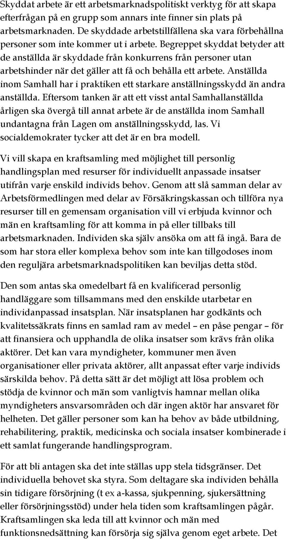 Begreppet skyddat betyder att de anställda är skyddade från konkurrens från personer utan arbetshinder när det gäller att få och behålla ett arbete.