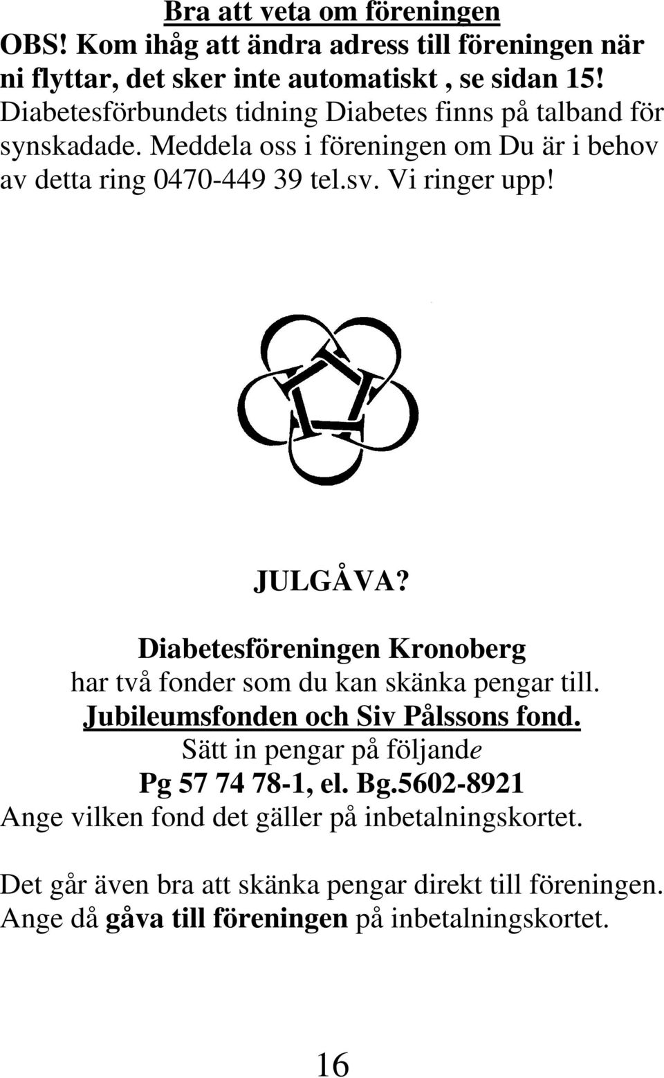 JULGÅVA? Diabetesföreningen Kronoberg har två fonder som du kan skänka pengar till. Jubileumsfonden och Siv Pålssons fond.