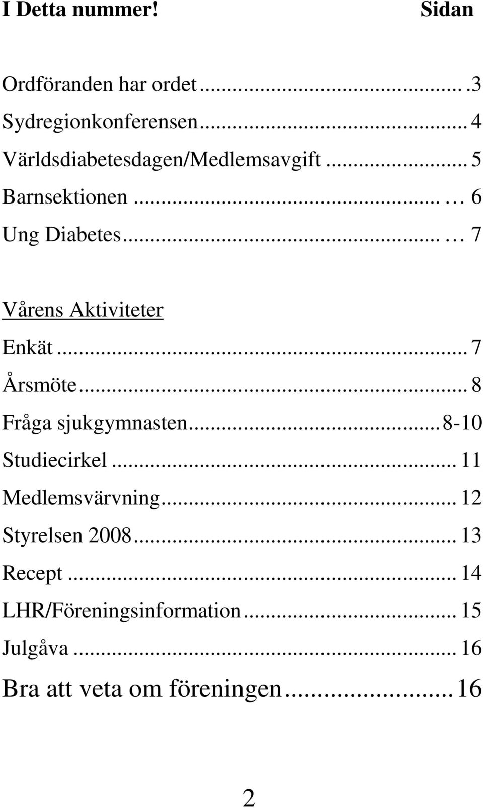 .. 7 Vårens Aktiviteter Enkät... 7 Årsmöte... 8 Fråga sjukgymnasten...8-10 Studiecirkel.