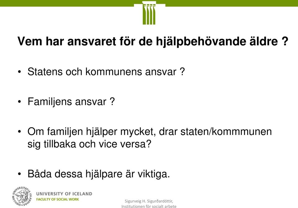 Om familjen hjälper mycket, drar staten/kommmunen