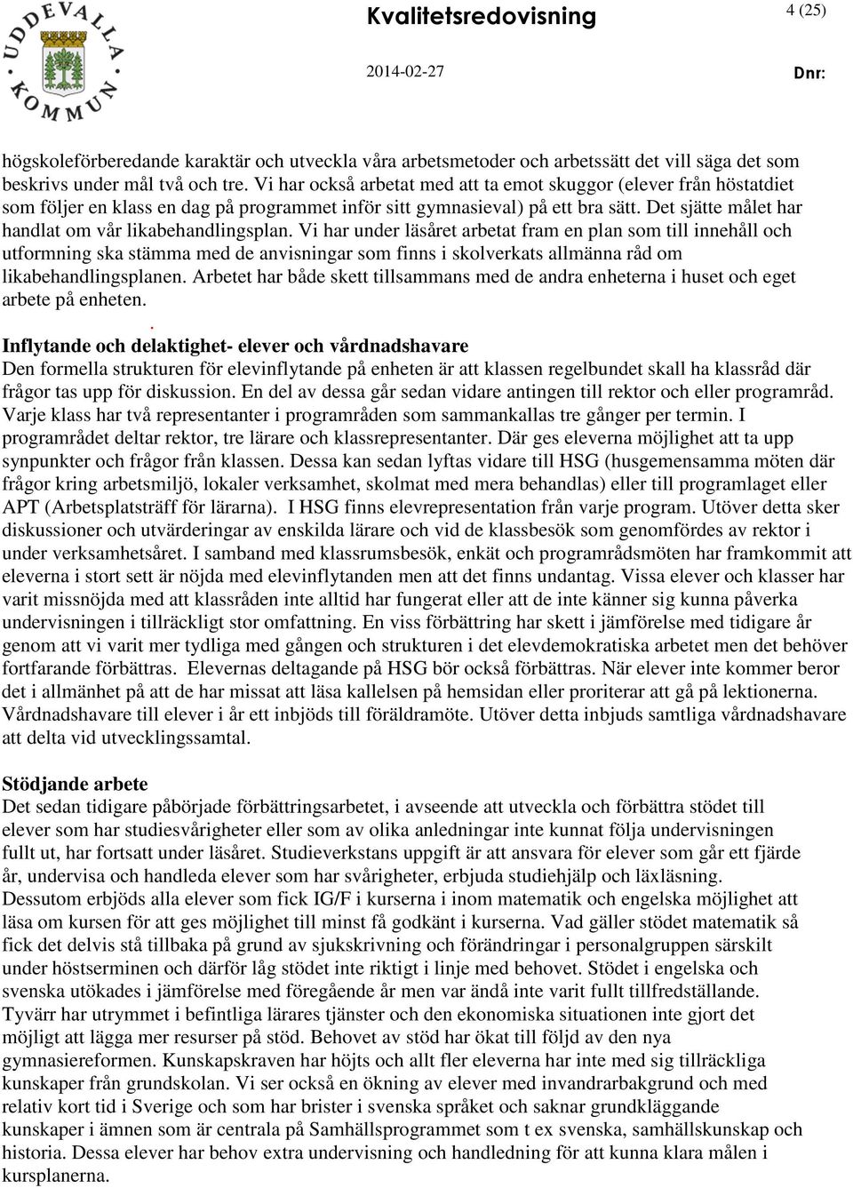 Det sjätte målet har handlat om vår likabehandlingsplan.