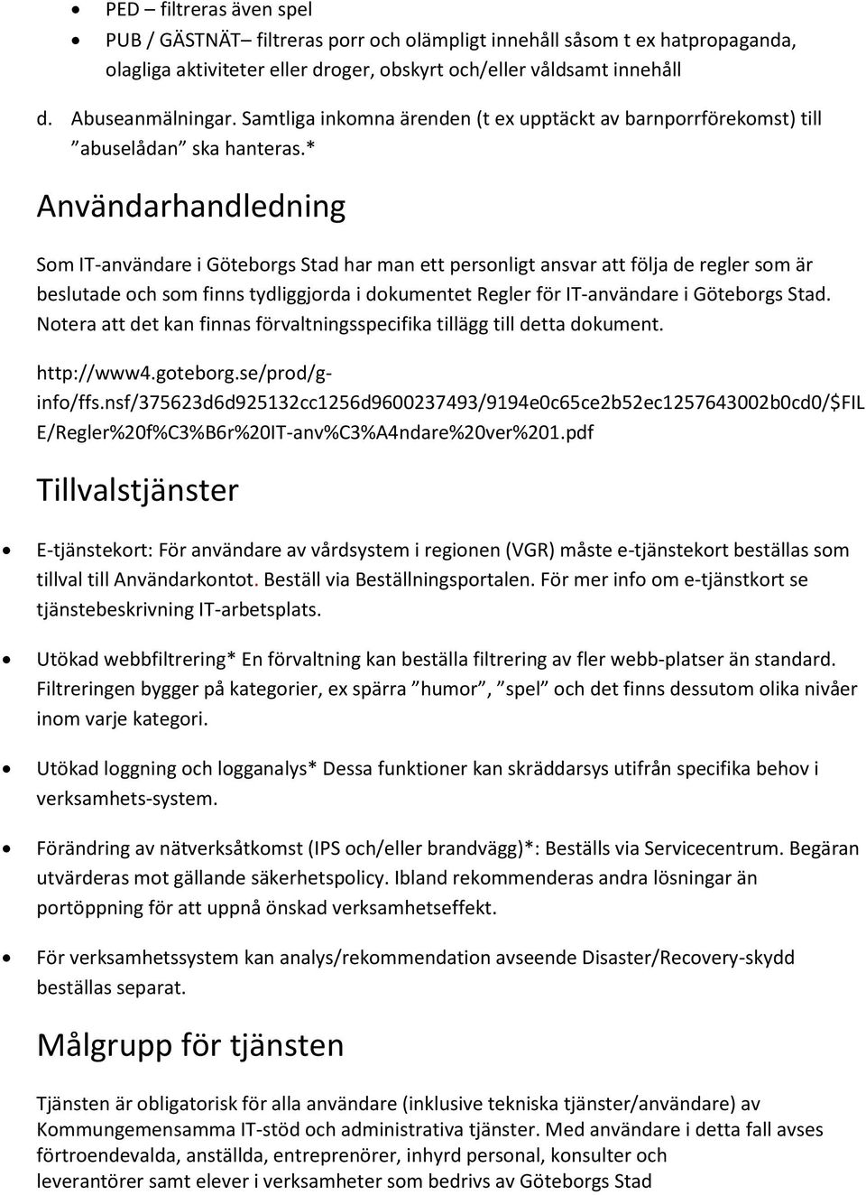 * Användarhandledning Sm IT-användare i Götebrgs Stad har man ett persnligt ansvar att följa de regler sm är beslutade ch sm finns tydliggjrda i dkumentet Regler för IT-användare i Götebrgs Stad.