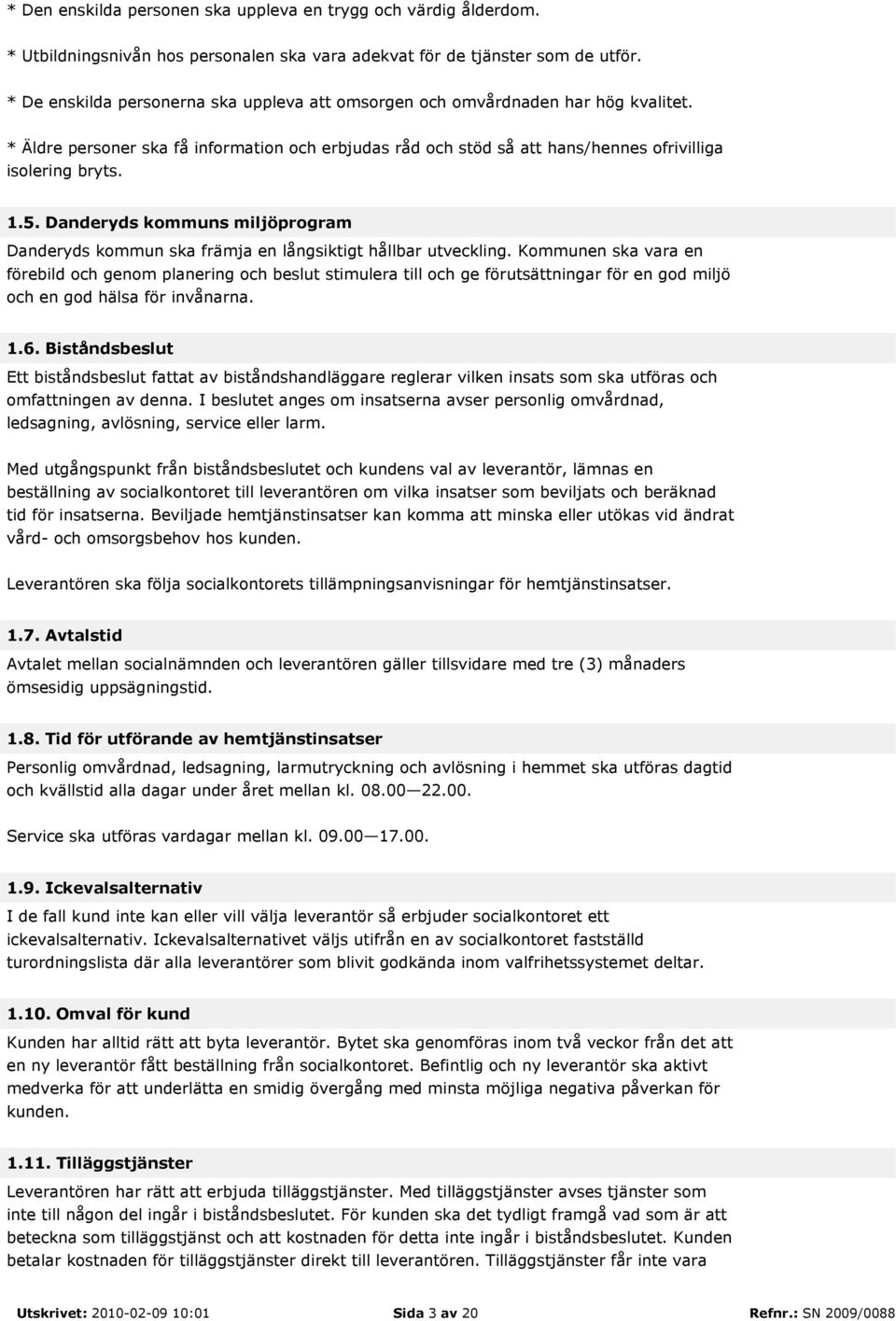 Danderyds kommuns miljöprogram Danderyds kommun ska främja en långsiktigt hållbar utveckling.