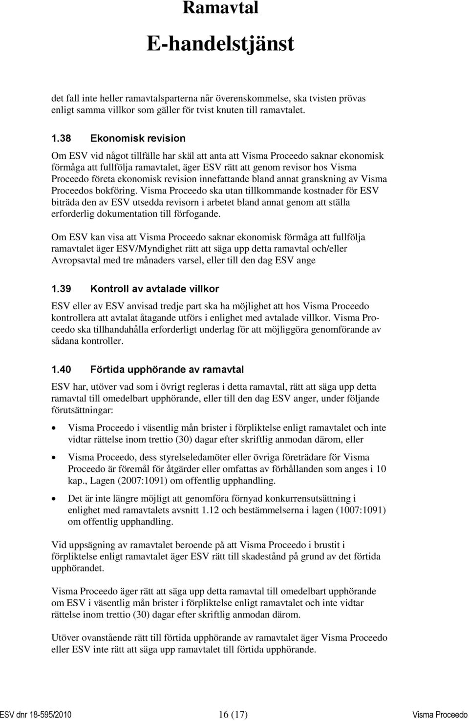 ekonomisk revision innefattande bland annat granskning av Visma Proceedos bokföring.