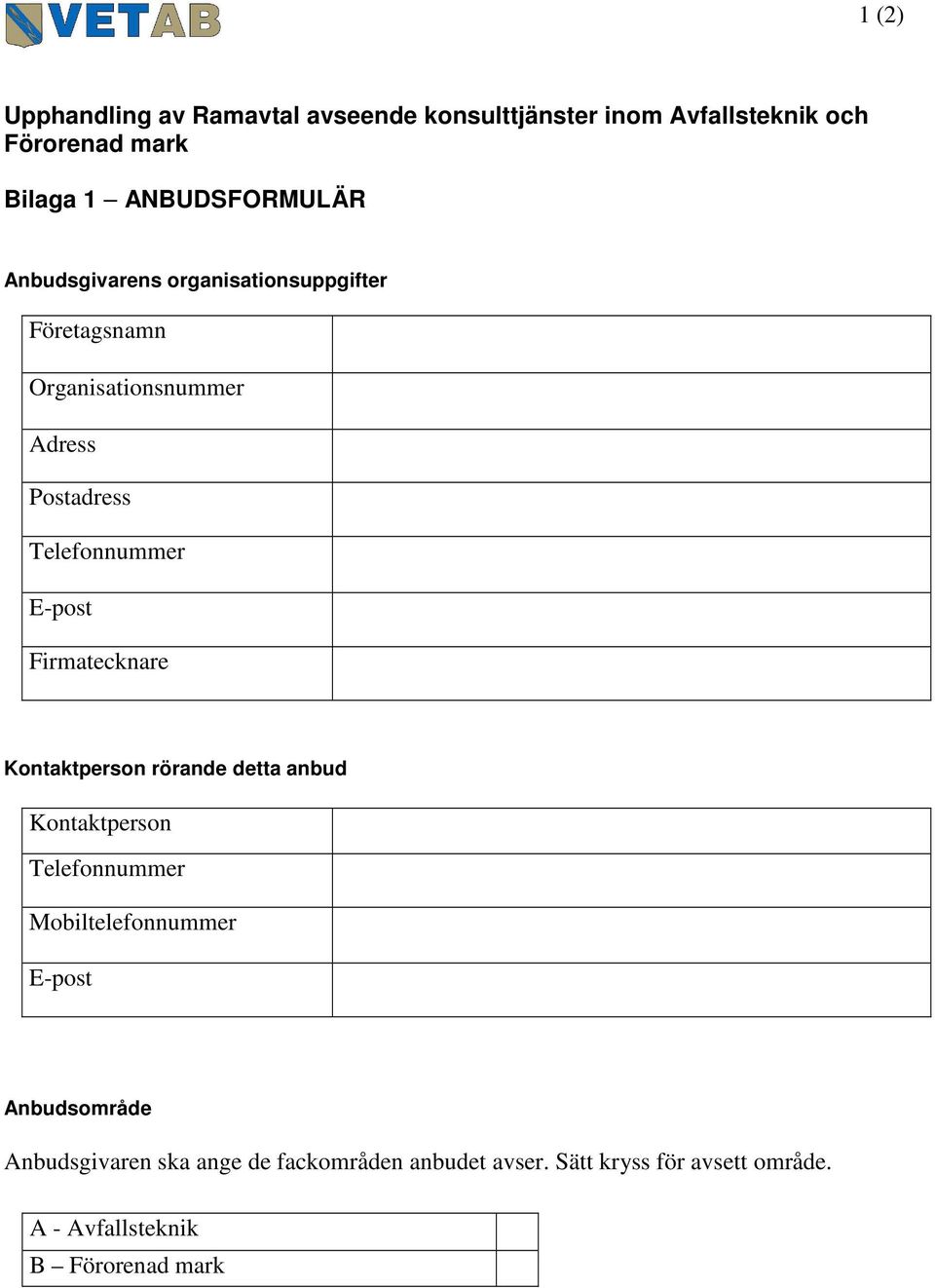Telefonnummer E-post Firmatecknare Kontaktperson rörande detta anbud Kontaktperson Telefonnummer