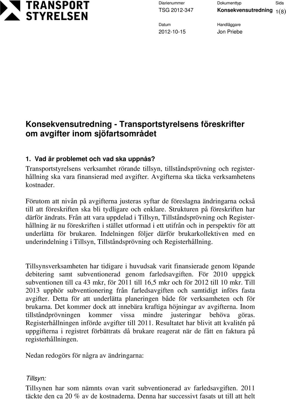 Förutom att nivån på avgifterna justeras syftar de föreslagna ändringarna också till att föreskriften ska bli tydligare och enklare. Strukturen på föreskriften har därför ändrats.