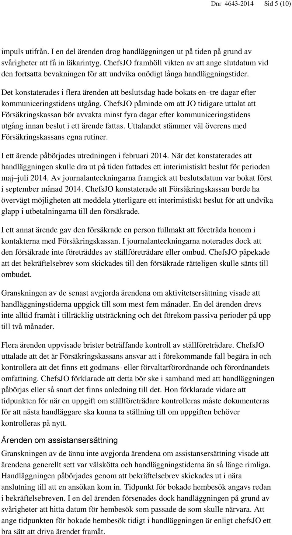 Det konstaterades i flera ärenden att beslutsdag hade bokats en tre dagar efter kommuniceringstidens utgång.