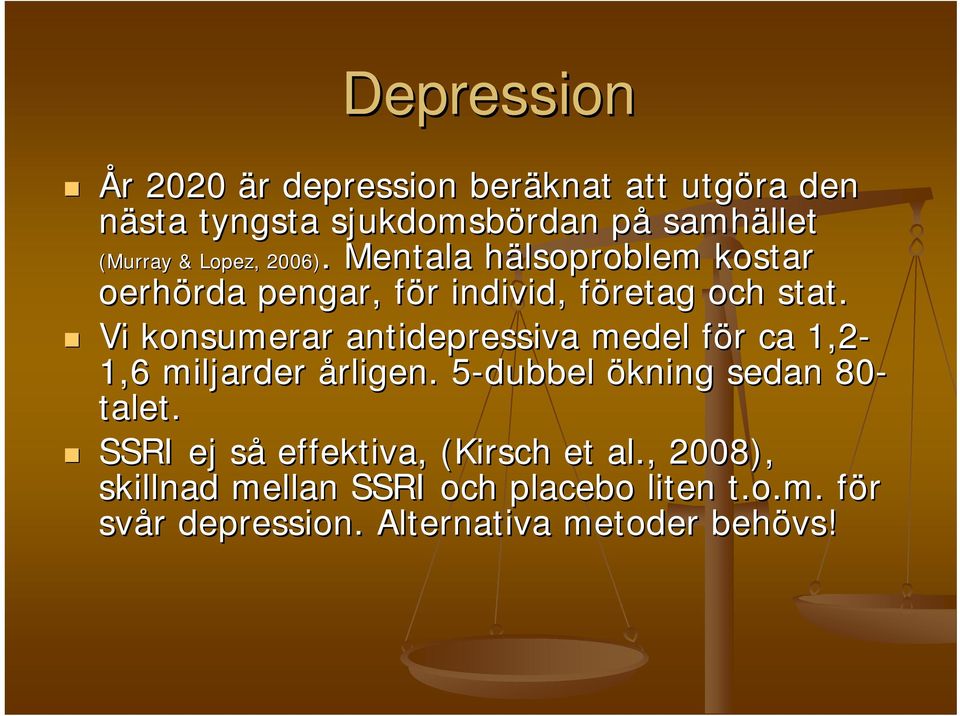 Vi konsumerar antidepressiva medel för f r ca 1,2-1,6 miljarder årligen. 5-dubbel 5 ökning sedan 80- talet.