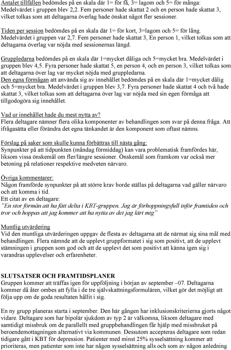 Tiden per session bedömdes på en skala där 1= för kort, 3=lagom och 5= för lång. Medelvärdet i gruppen var 2,7.