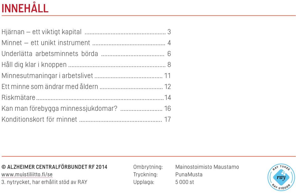 .. 14 Kan man förebygga minnessjukdomar?... 16 Konditionskort för minnet... 17 ALZHEIMER CENTRALFÖRBUNDET RF 14 www.