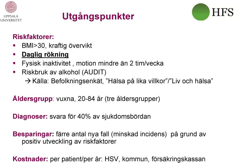 vuxna, 20-84 år (tre åldersgrupper) Diagnoser: svara för 40% av sjukdomsbördan Besparingar: färre antal nya fall