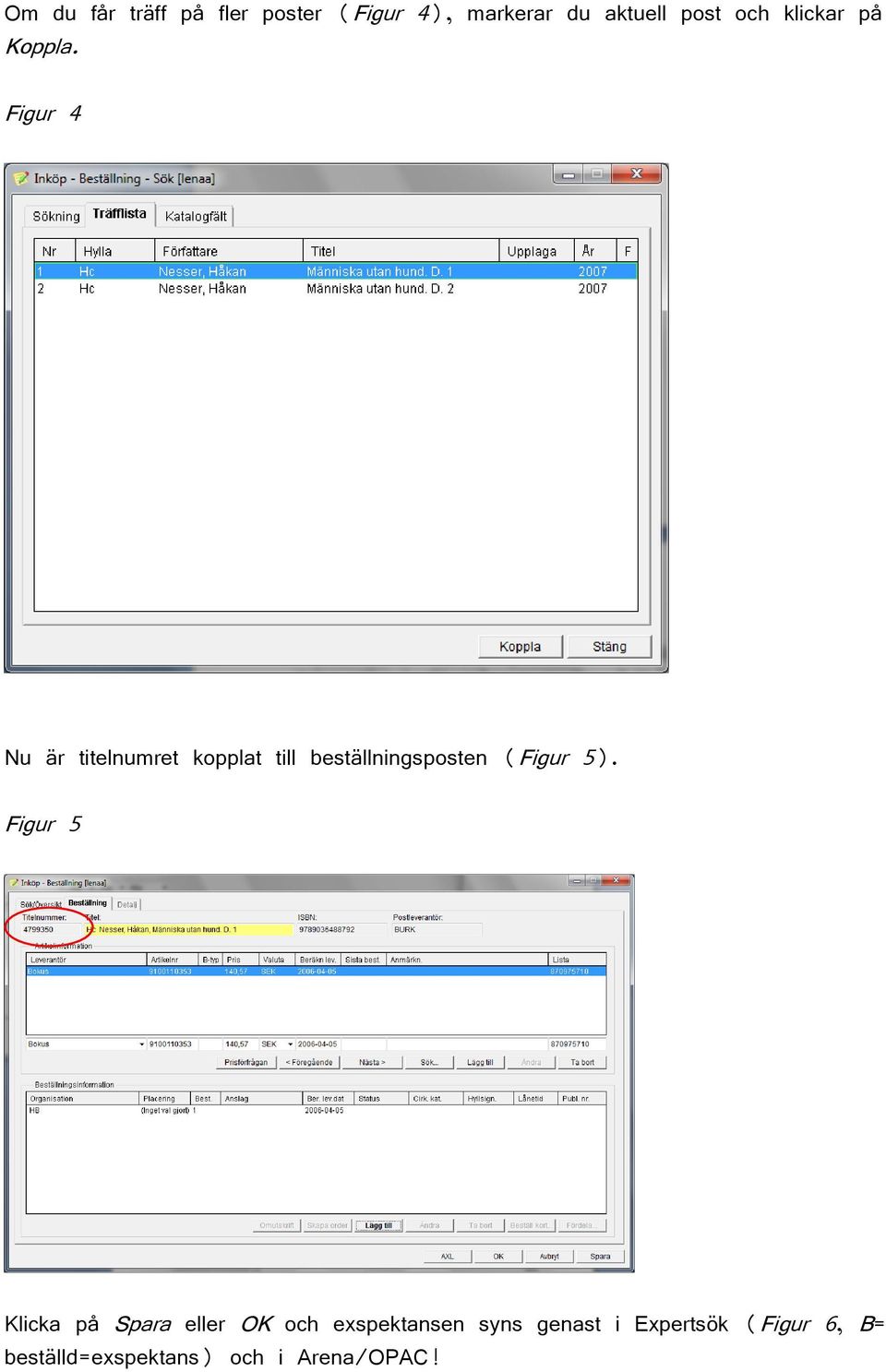 Figur 4 Nu är titelnumret kopplat till beställningsposten (Figur 5).