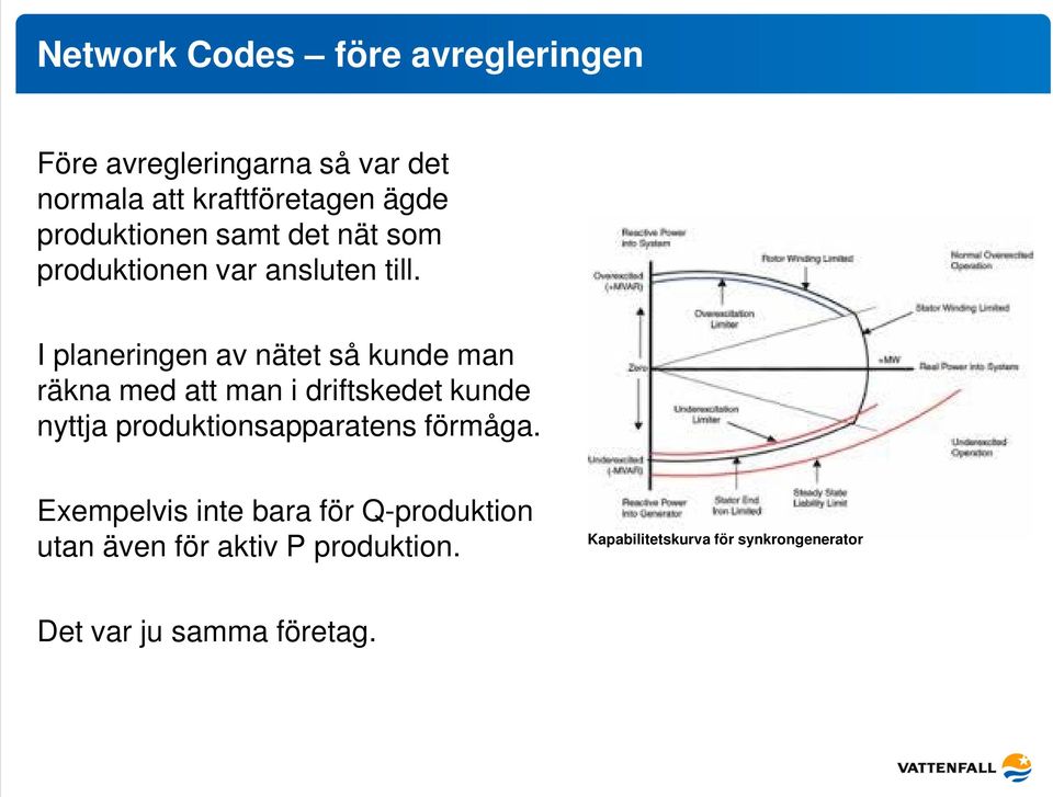 I planeringen av nätet så kunde man räkna med att man i driftskedet kunde nyttja