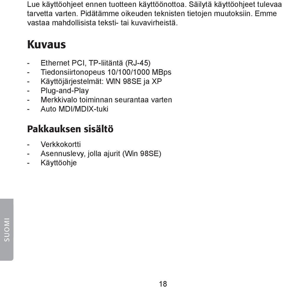 Kuvaus - Ethernet PCI, TP-liitäntä (RJ-45) - Tiedonsiirtonopeus 10/100/1000 MBps - Käyttöjärjestelmät: WIN 98SE ja XP -