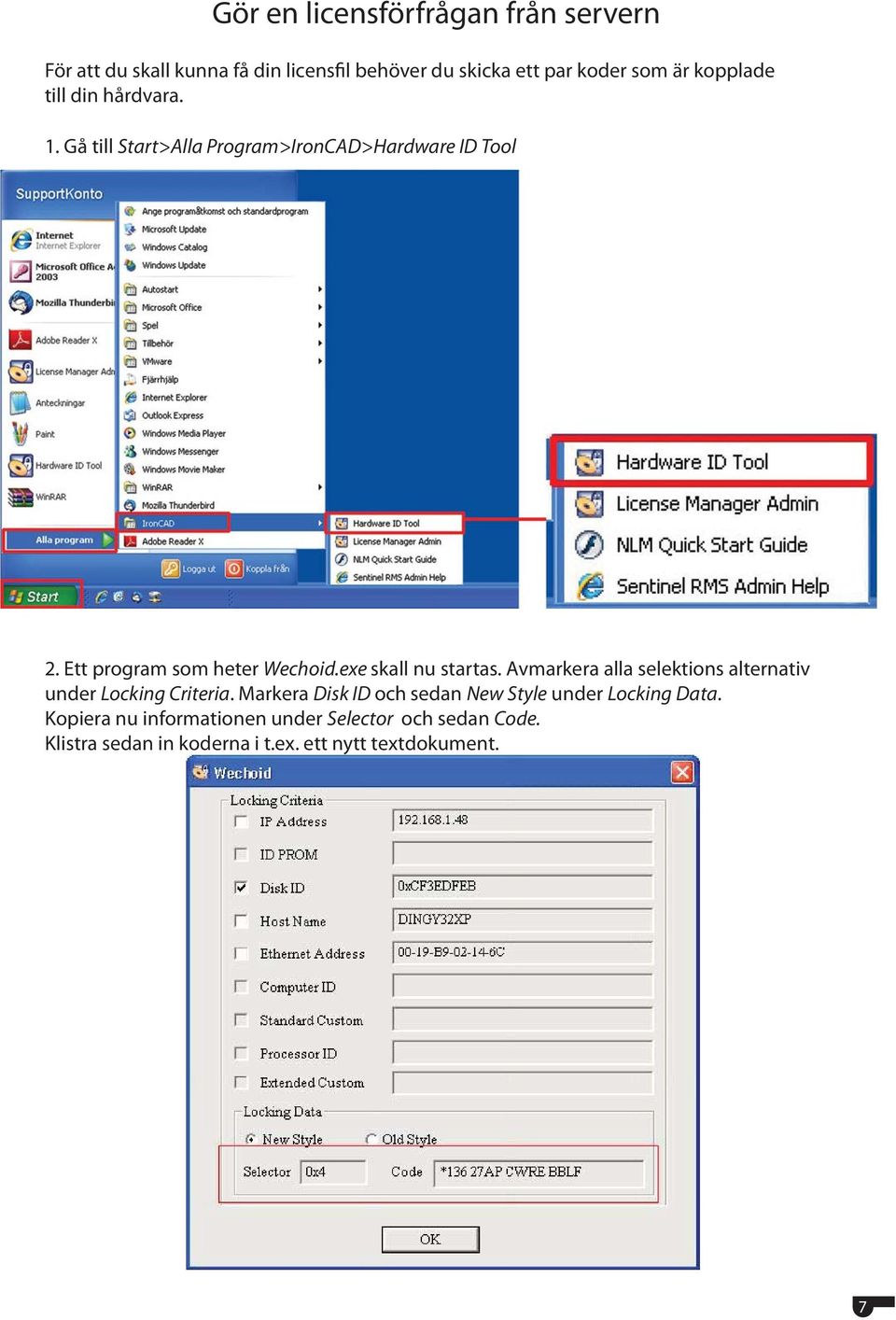 exe skall nu startas. Avmarkera alla selektions alternativ under Locking Criteria.