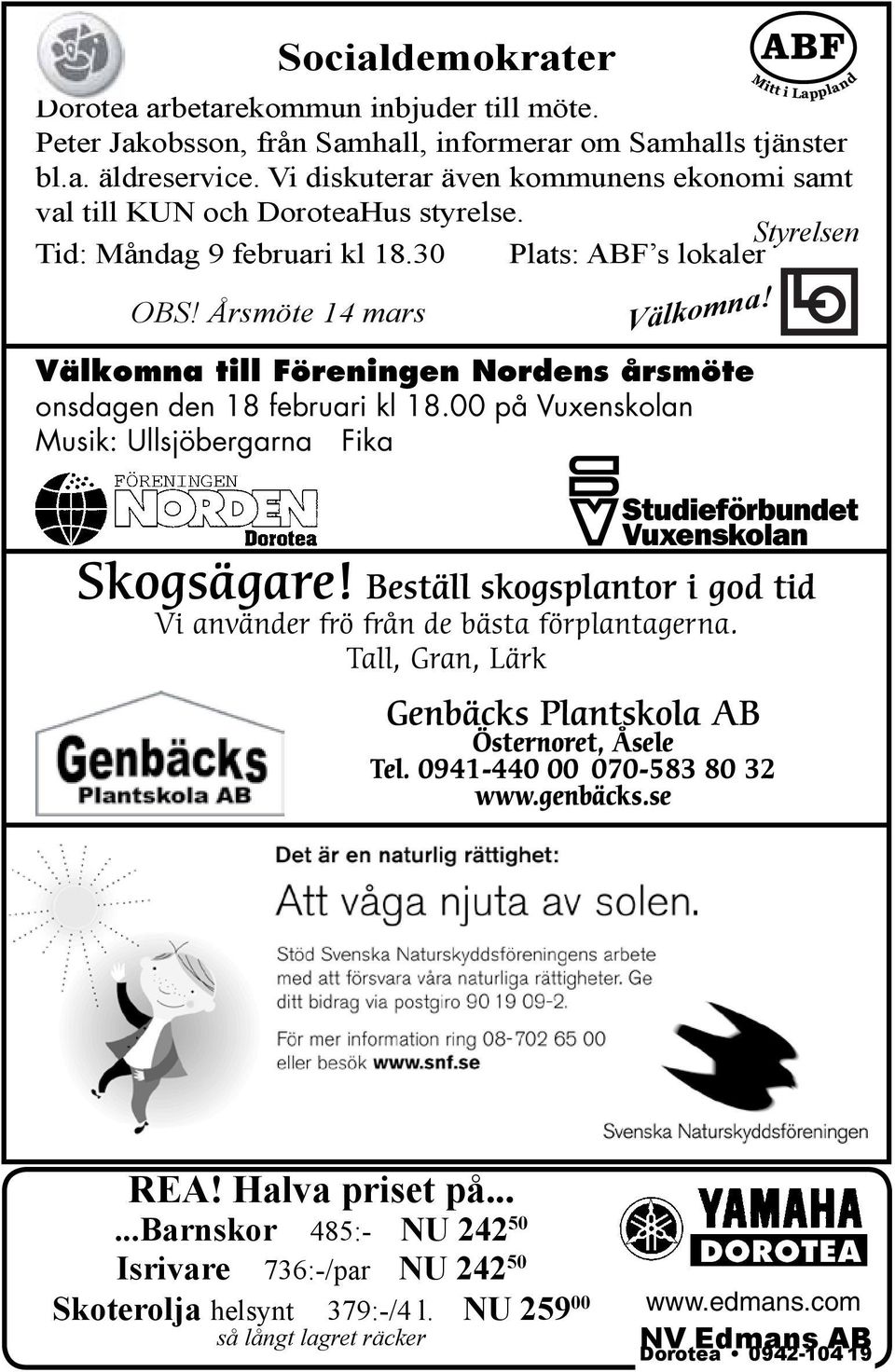 Årsmöte 14 mars Välkomna till Föreningen Nordens årsmöte onsdagen den 18 februari kl 18.00 på Vuxenskolan Musik: Ullsjöbergarna Fika Skogsägare!