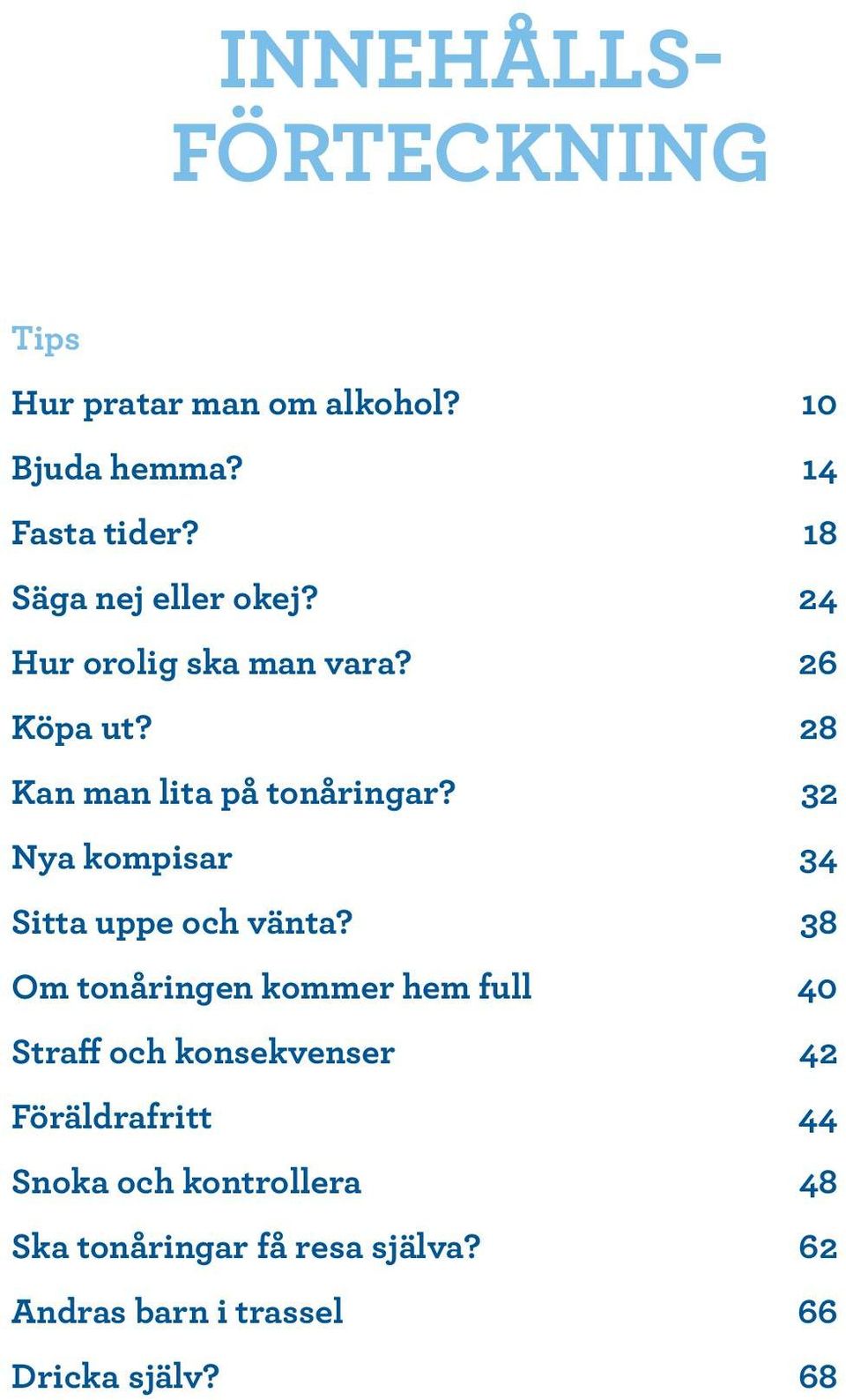 32 Nya kompisar 34 Sitta uppe och vänta?