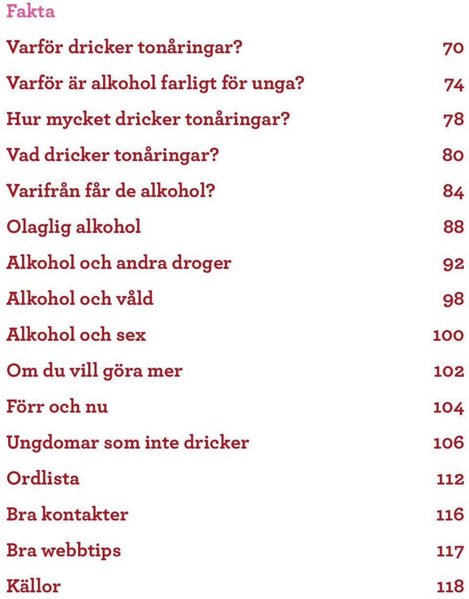84 Olaglig alkohol 88 Alkohol och andra droger 92 Alkohol och våld 98 Alkohol och sex 100 Om