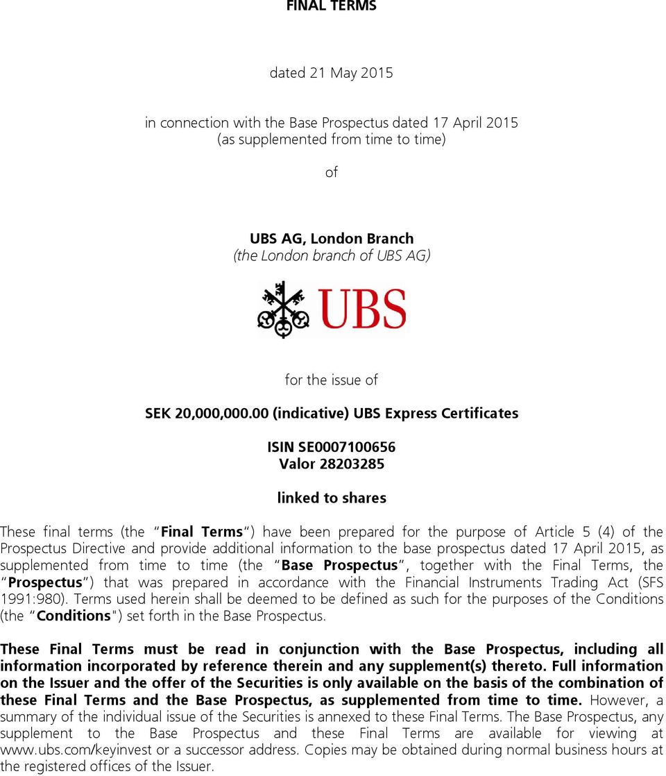 00 (indicative) UBS Express Certificates ISIN SE0007100656 Valor 28203285 linked to shares These final terms (the Final Terms ) have been prepared for the purpose of Article 5 (4) of the Prospectus