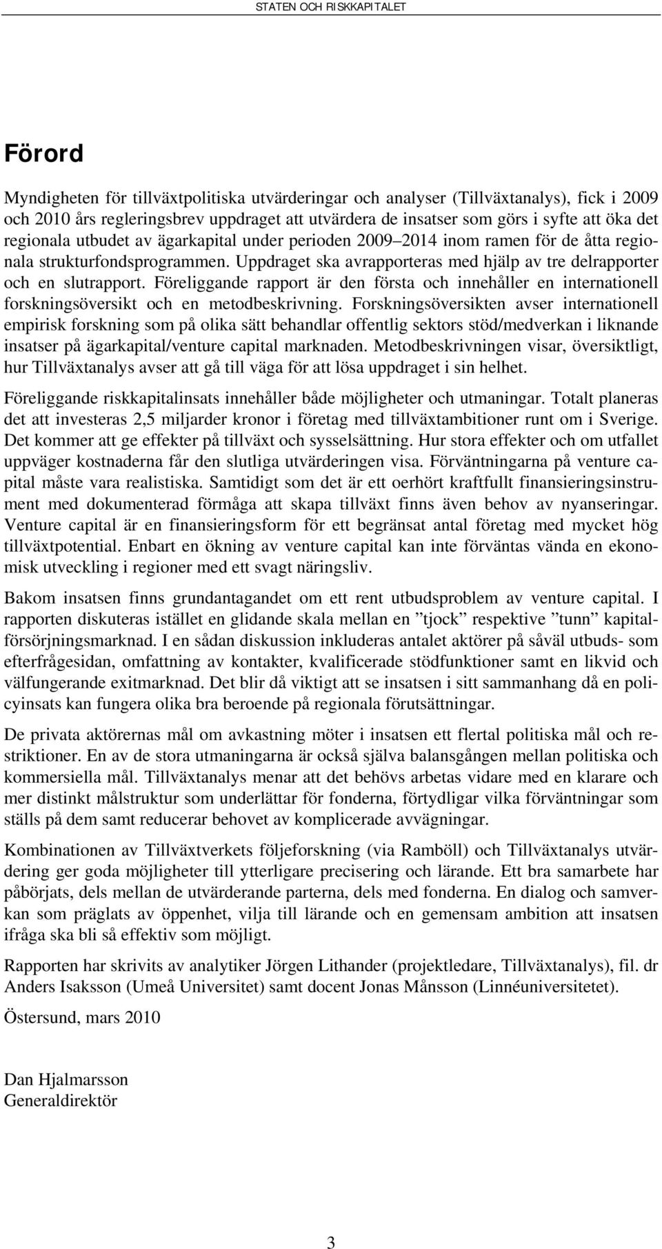 Föreliggande rapport är den första och innehåller en internationell forskningsöversikt och en metodbeskrivning.