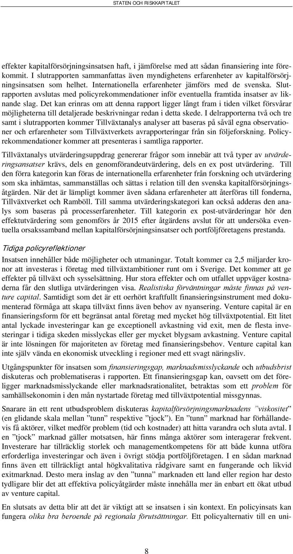Slutrapporten avslutas med policyrekommendationer inför eventuella framtida insatser av liknande slag.