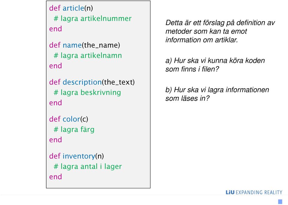 kan ta emot information om artiklar. a) Hur ska vi kunna köra koden som finns i filen?