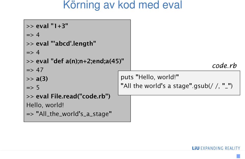 eval File.read("code.rb") Hello, world!