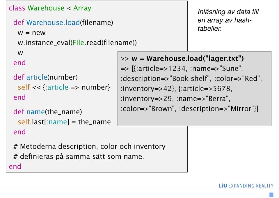 last[:name] = the_name # Metoderna description, color och inventory # definieras på samma sätt som name.