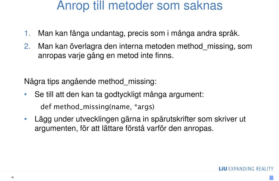 Några tips angåe method_missing: Se till att den kan ta godtyckligt många argument: def