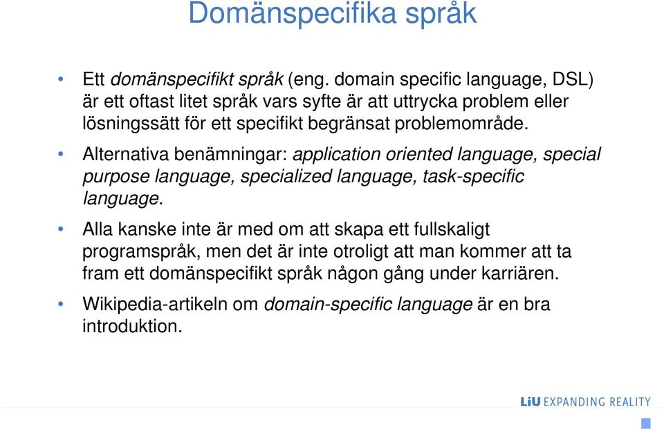 problemområde. Alternativa benämningar: application oriented language, special purpose language, specialized language, task-specific language.