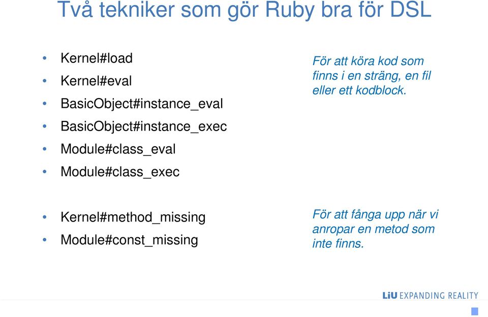 Module#class_exec För att köra kod som finns i en sträng, en fil eller ett