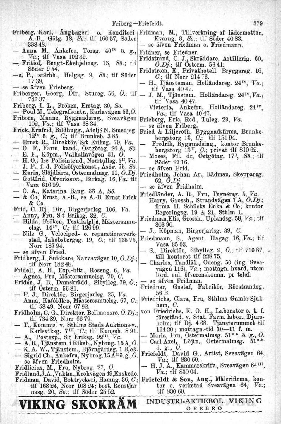 60 -:; FntlOf,Bengt-Ekehjelmsg. 10, So.; tlf Ö.Dj.; tlf Österm. 5641: g, -8 :?d:~ä 9 b t 4. H l 9 S". tif sea Fridström, E., Privathotell, Bryggareg. 16,,,., r., e gag., O., o er O.; tlf Norr 21476.