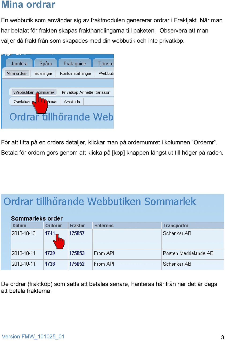 Observera att man väljer då frakt från som skapades med din webbutik och inte privatköp.