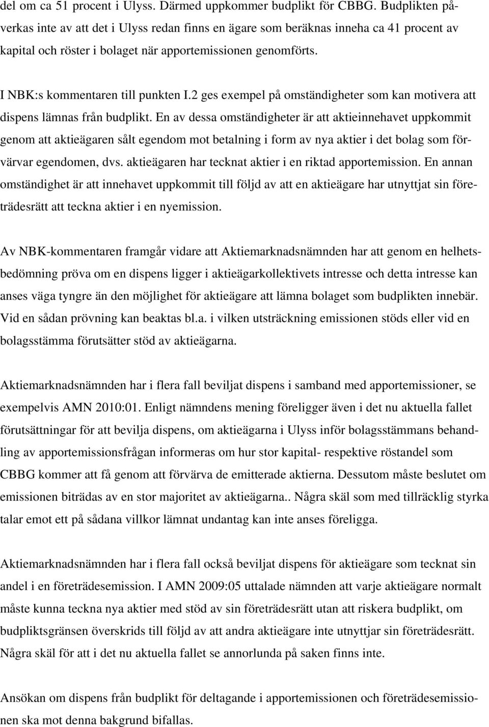 2 ges exempel på omständigheter som kan motivera att dispens lämnas från budplikt.