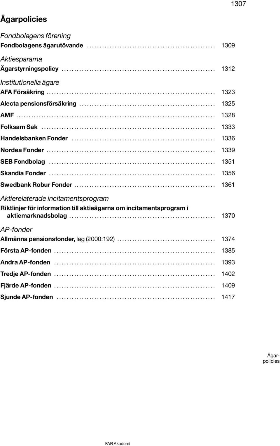 .. 1356 Swedbank Robur Fonder... 1361 Aktierelaterade incitamentsprogram Riktlinjer för information till aktieägarna om incitamentsprogram i aktiemarknadsbolag.