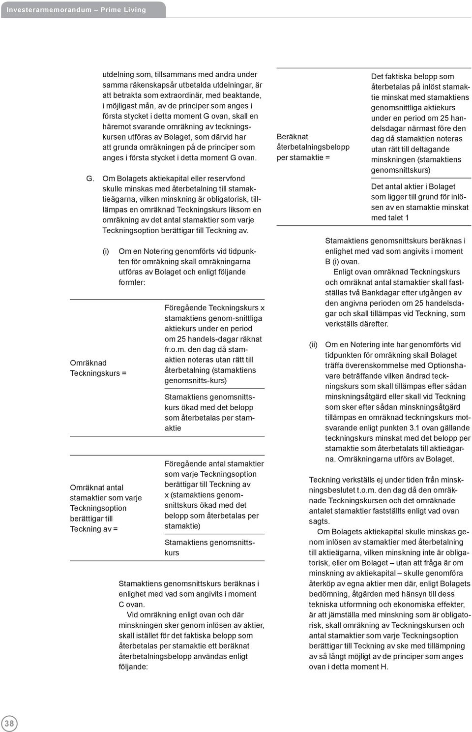 G. Om Bolagets aktiekapital eller reservfond skulle minskas med återbetalning till stamaktieägarna, vilken minskning är obligatorisk, tilllämpas en omräknad Teckningskurs liksom en omräkning av det