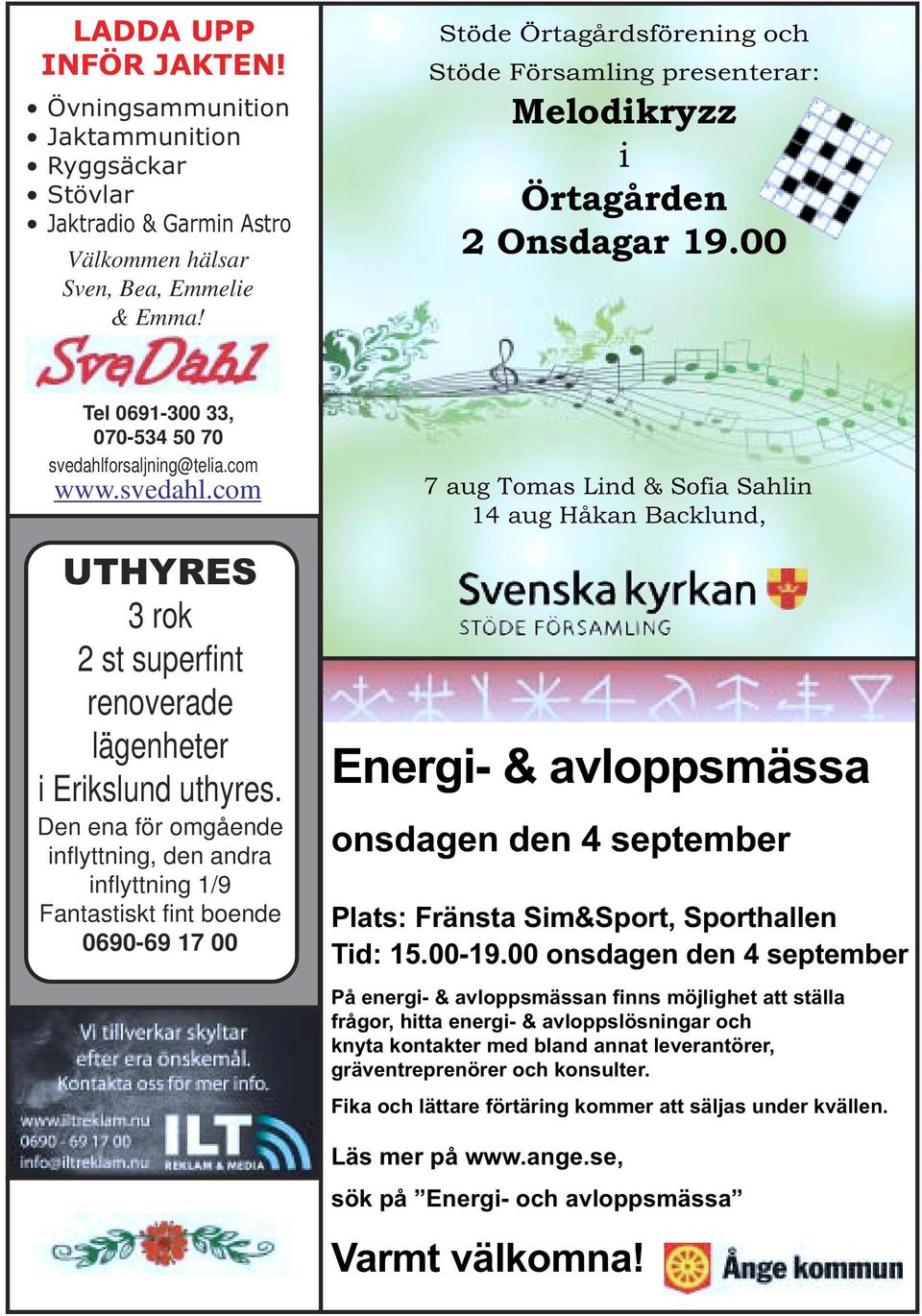 orsaljning@telia.com www.svedahl.com UTHYRES 3 rok 2 st superfint renoverade lägenheter i Erikslund uthyres.