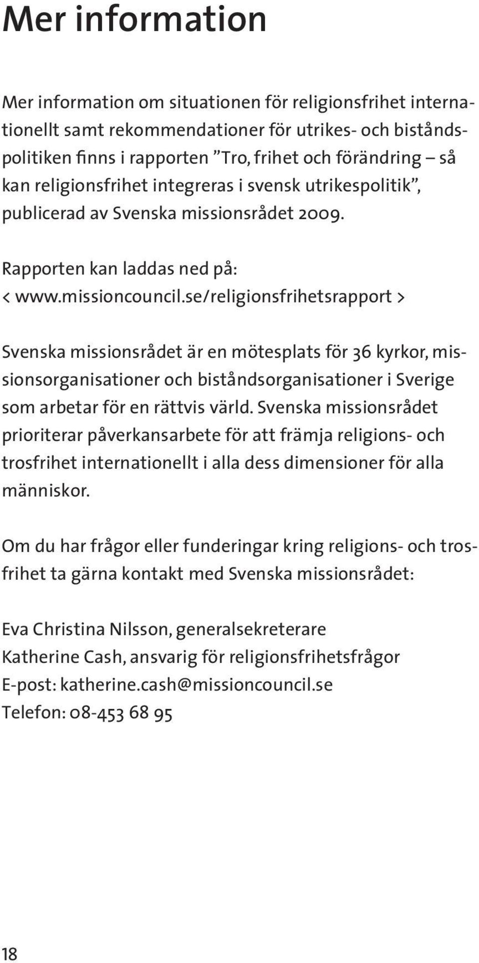 se/religionsfrihetsrapport > Svenska missionsrådet är en mötesplats för 36 kyrkor, missionsorganisationer och biståndsorganisationer i Sverige som arbetar för en rättvis värld.