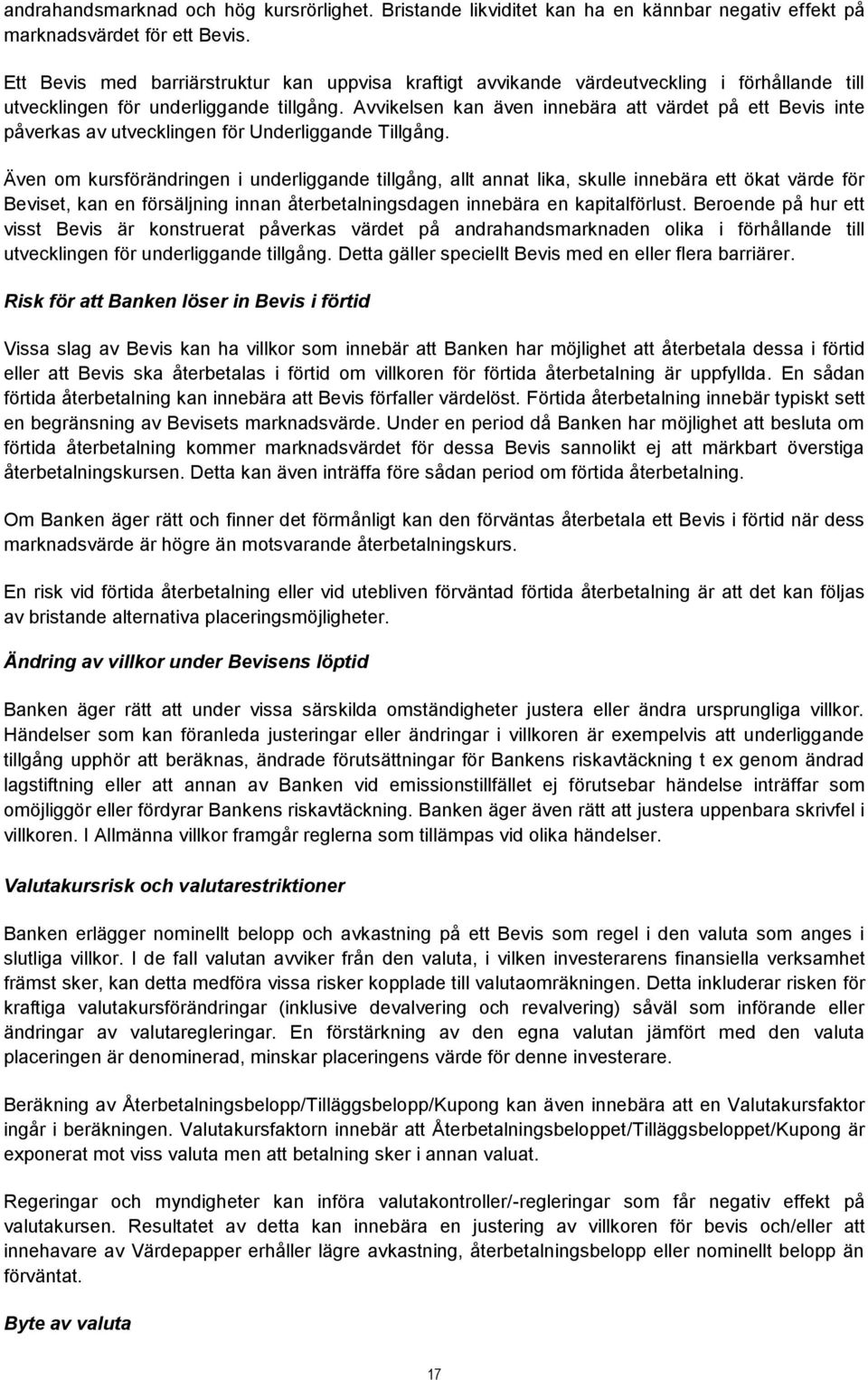 Avvikelsen kan även innebära att värdet på ett Bevis inte påverkas av utvecklingen för Underliggande Tillgång.