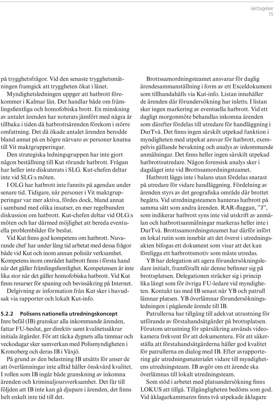 Det då ökade antalet ärenden berodde bland annat på en högre närvaro av personer knutna till Vit maktgrupperingar.