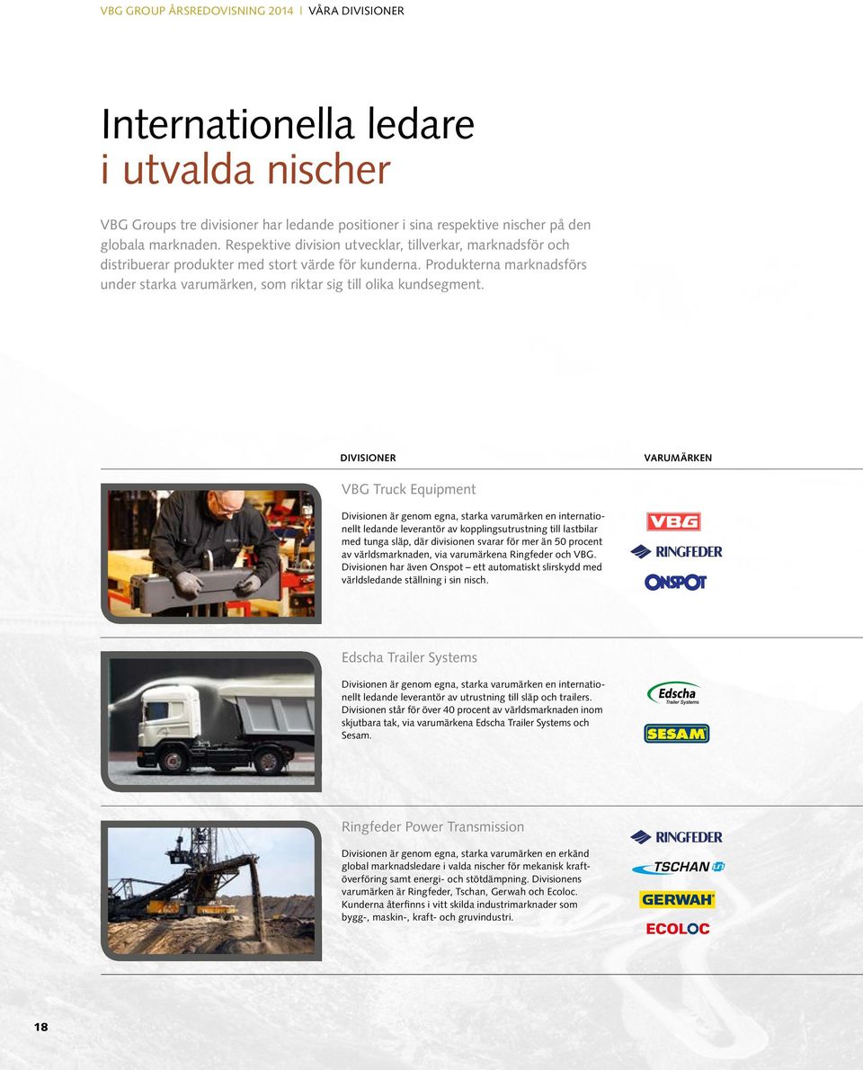 DIVISIONER VARUMÄRKEN VBG Truck Equipment Divisionen är genom egna, starka varumärken en internationellt ledande leverantör av kopplings utrustning till lastbilar med tunga släp, där divisionen