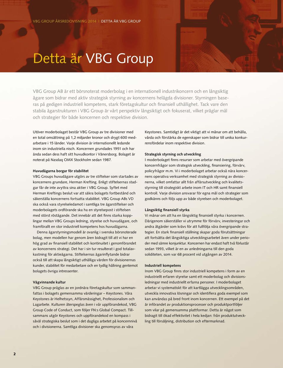Tack vare den stabila ägarstrukturen i VBG Group är vårt perspektiv långsiktigt och fokuserat, vilket präglar mål och strategier för både koncernen och respektive division.